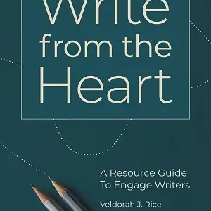 Write from the Heart: A Resource Guide to Engage Writers